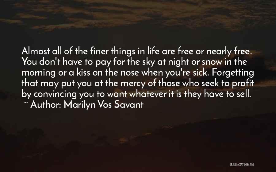 Marilyn Vos Savant Quotes: Almost All Of The Finer Things In Life Are Free Or Nearly Free. You Don't Have To Pay For The