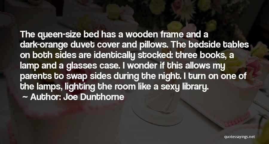 Joe Dunthorne Quotes: The Queen-size Bed Has A Wooden Frame And A Dark-orange Duvet Cover And Pillows. The Bedside Tables On Both Sides