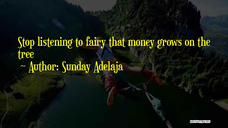 Sunday Adelaja Quotes: Stop Listening To Fairy That Money Grows On The Tree