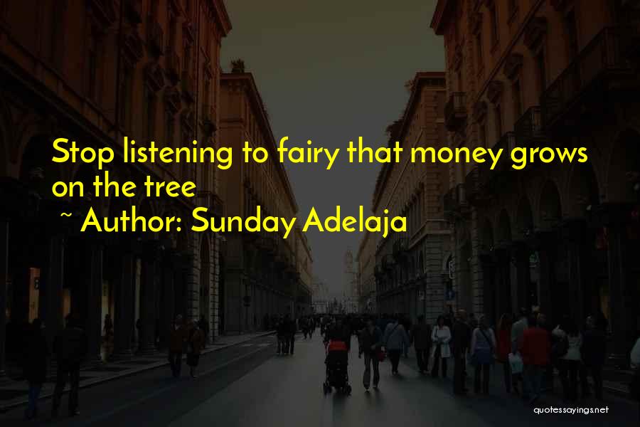 Sunday Adelaja Quotes: Stop Listening To Fairy That Money Grows On The Tree