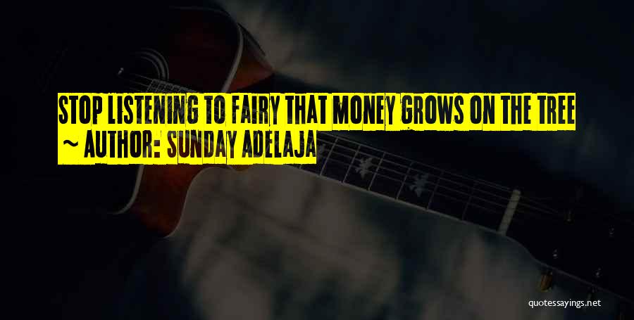 Sunday Adelaja Quotes: Stop Listening To Fairy That Money Grows On The Tree