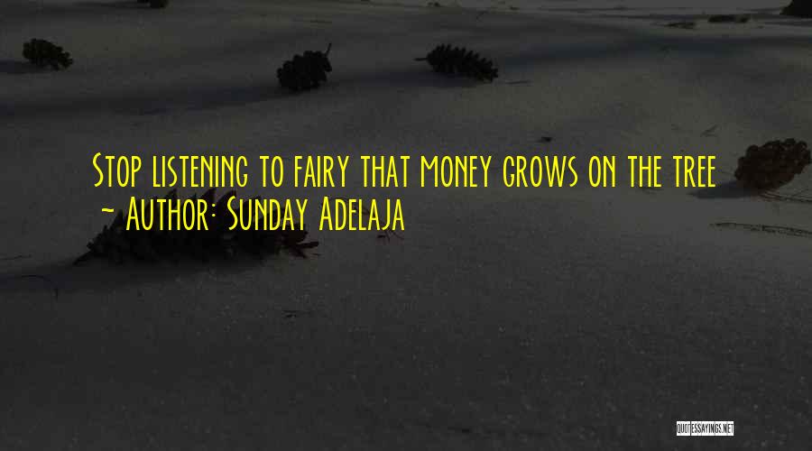 Sunday Adelaja Quotes: Stop Listening To Fairy That Money Grows On The Tree