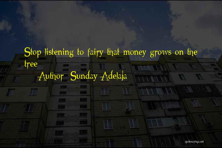 Sunday Adelaja Quotes: Stop Listening To Fairy That Money Grows On The Tree