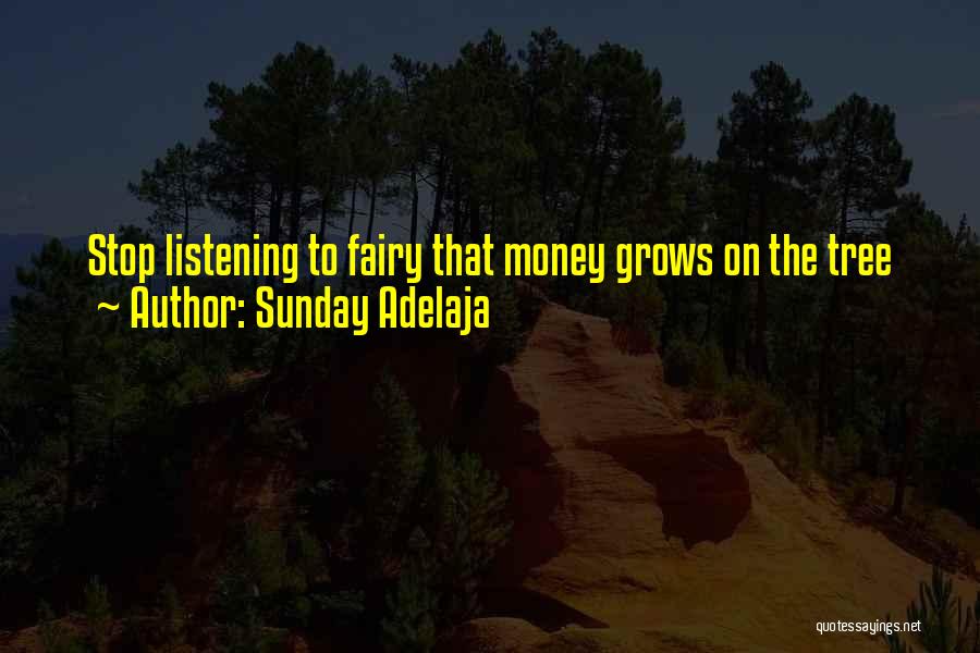 Sunday Adelaja Quotes: Stop Listening To Fairy That Money Grows On The Tree