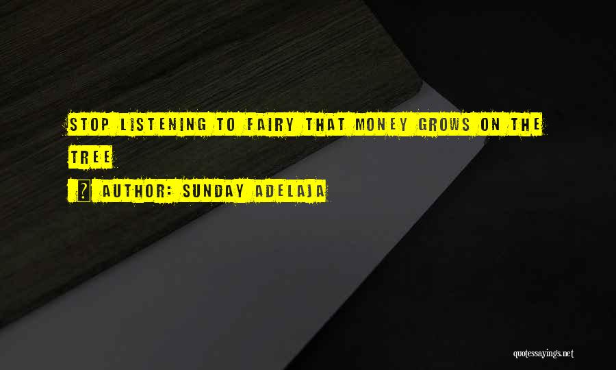 Sunday Adelaja Quotes: Stop Listening To Fairy That Money Grows On The Tree