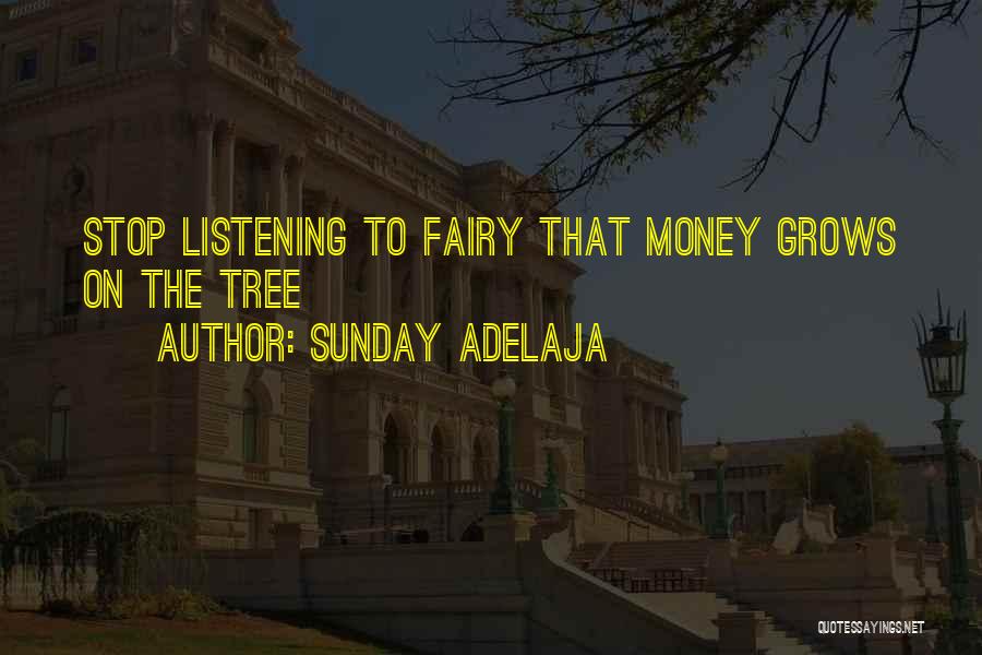 Sunday Adelaja Quotes: Stop Listening To Fairy That Money Grows On The Tree