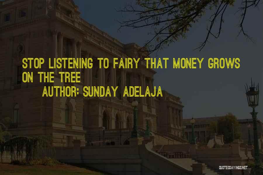 Sunday Adelaja Quotes: Stop Listening To Fairy That Money Grows On The Tree