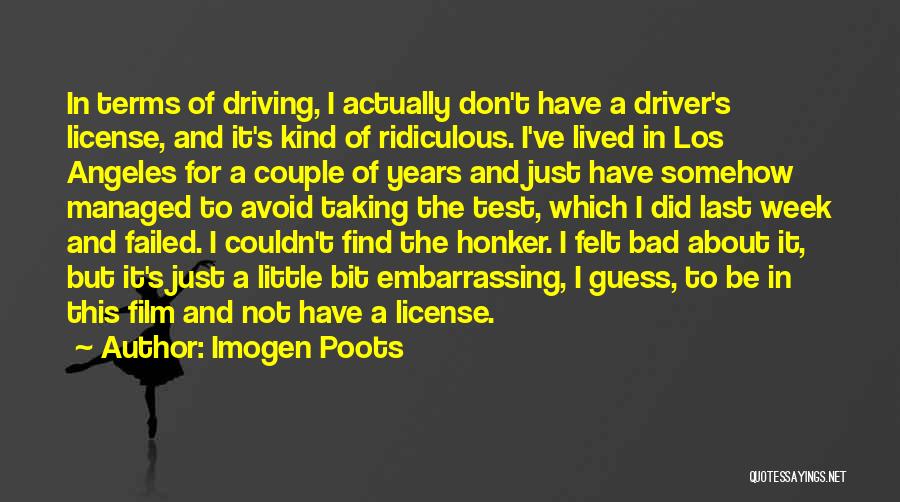 Imogen Poots Quotes: In Terms Of Driving, I Actually Don't Have A Driver's License, And It's Kind Of Ridiculous. I've Lived In Los