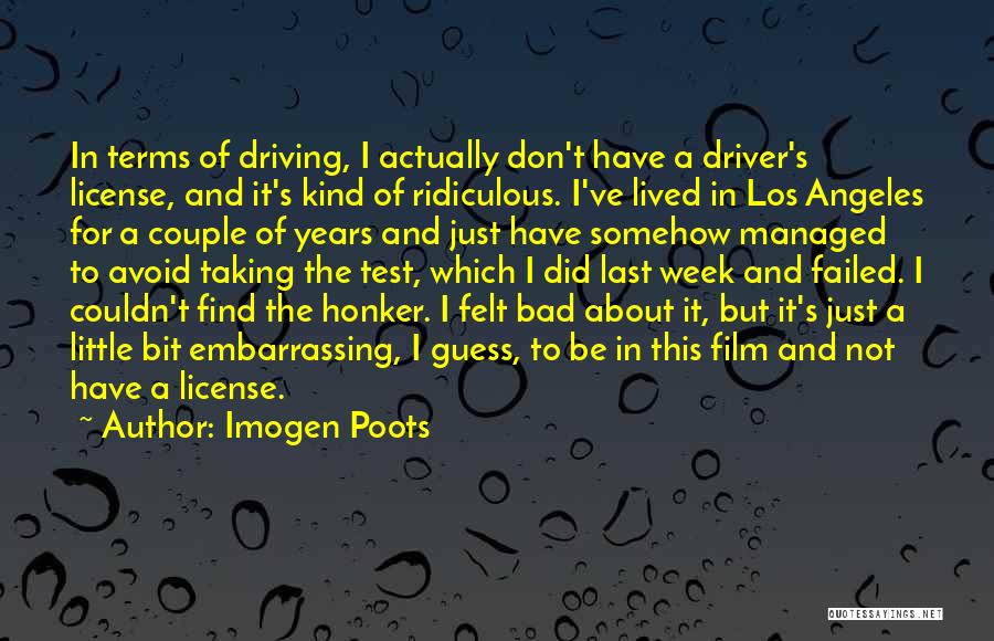 Imogen Poots Quotes: In Terms Of Driving, I Actually Don't Have A Driver's License, And It's Kind Of Ridiculous. I've Lived In Los