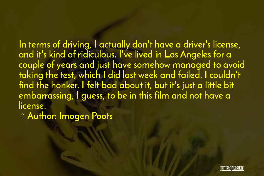 Imogen Poots Quotes: In Terms Of Driving, I Actually Don't Have A Driver's License, And It's Kind Of Ridiculous. I've Lived In Los