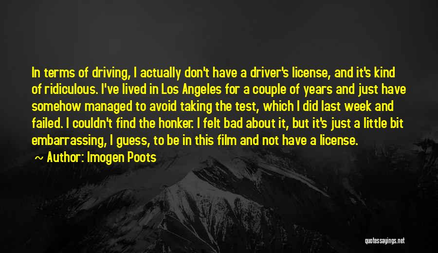 Imogen Poots Quotes: In Terms Of Driving, I Actually Don't Have A Driver's License, And It's Kind Of Ridiculous. I've Lived In Los