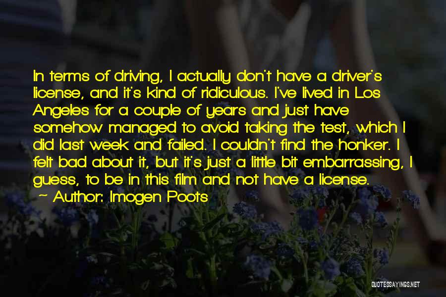 Imogen Poots Quotes: In Terms Of Driving, I Actually Don't Have A Driver's License, And It's Kind Of Ridiculous. I've Lived In Los