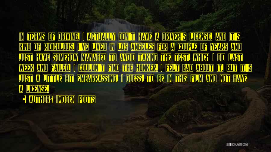 Imogen Poots Quotes: In Terms Of Driving, I Actually Don't Have A Driver's License, And It's Kind Of Ridiculous. I've Lived In Los