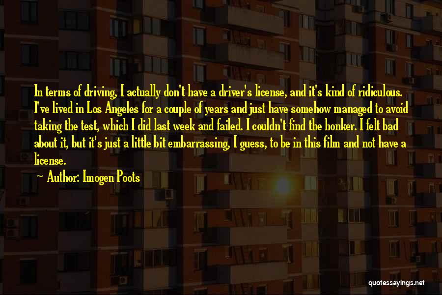 Imogen Poots Quotes: In Terms Of Driving, I Actually Don't Have A Driver's License, And It's Kind Of Ridiculous. I've Lived In Los