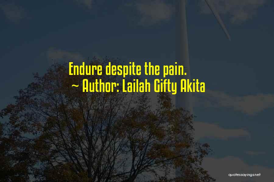 Lailah Gifty Akita Quotes: Endure Despite The Pain.