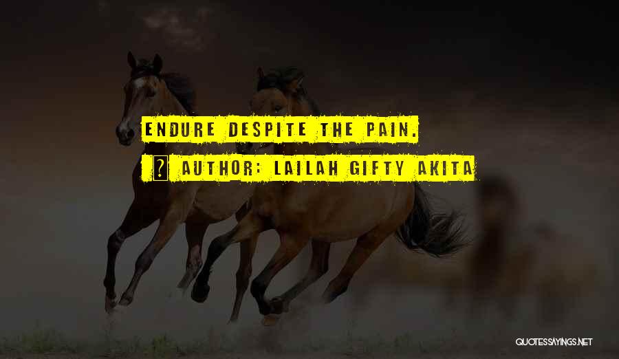 Lailah Gifty Akita Quotes: Endure Despite The Pain.