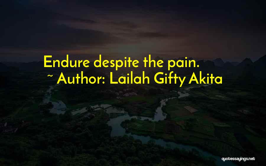 Lailah Gifty Akita Quotes: Endure Despite The Pain.