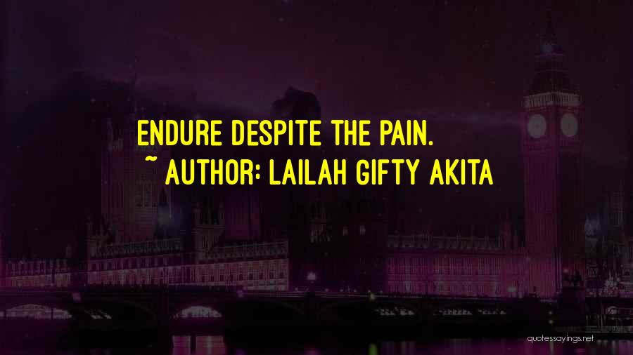 Lailah Gifty Akita Quotes: Endure Despite The Pain.