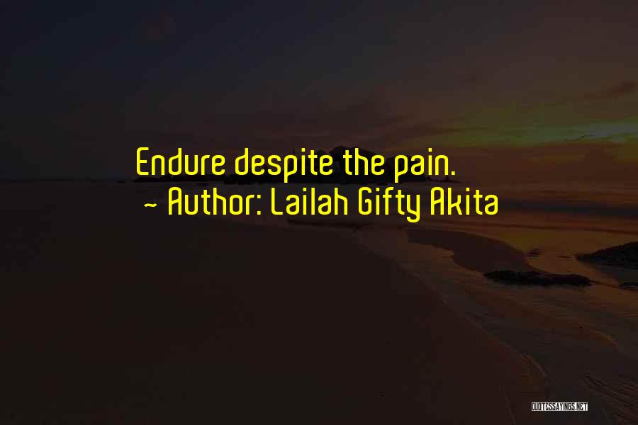 Lailah Gifty Akita Quotes: Endure Despite The Pain.