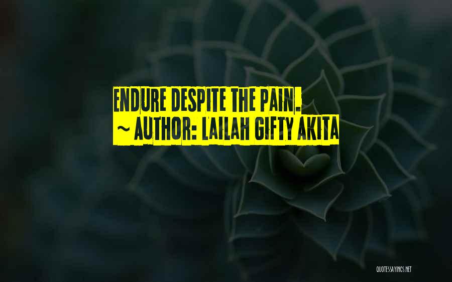 Lailah Gifty Akita Quotes: Endure Despite The Pain.