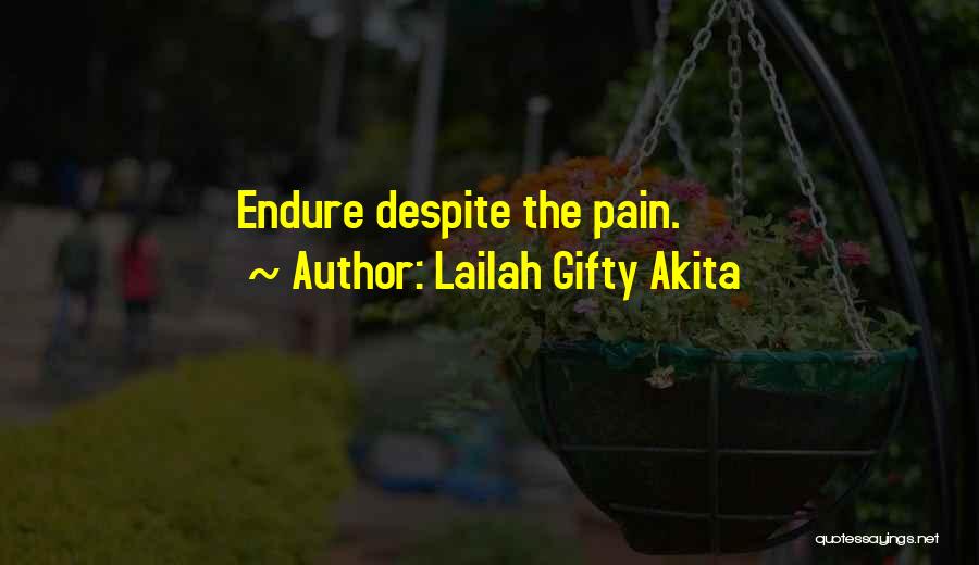 Lailah Gifty Akita Quotes: Endure Despite The Pain.