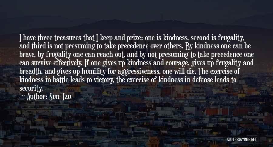 Sun Tzu Quotes: I Have Three Treasures That I Keep And Prize: One Is Kindness, Second Is Frugality, And Third Is Not Presuming