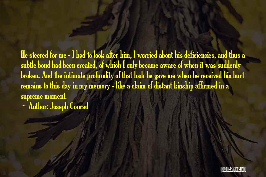 Joseph Conrad Quotes: He Steered For Me - I Had To Look After Him, I Worried About His Deficiencies, And Thus A Subtle