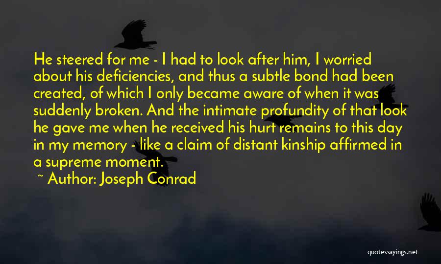 Joseph Conrad Quotes: He Steered For Me - I Had To Look After Him, I Worried About His Deficiencies, And Thus A Subtle