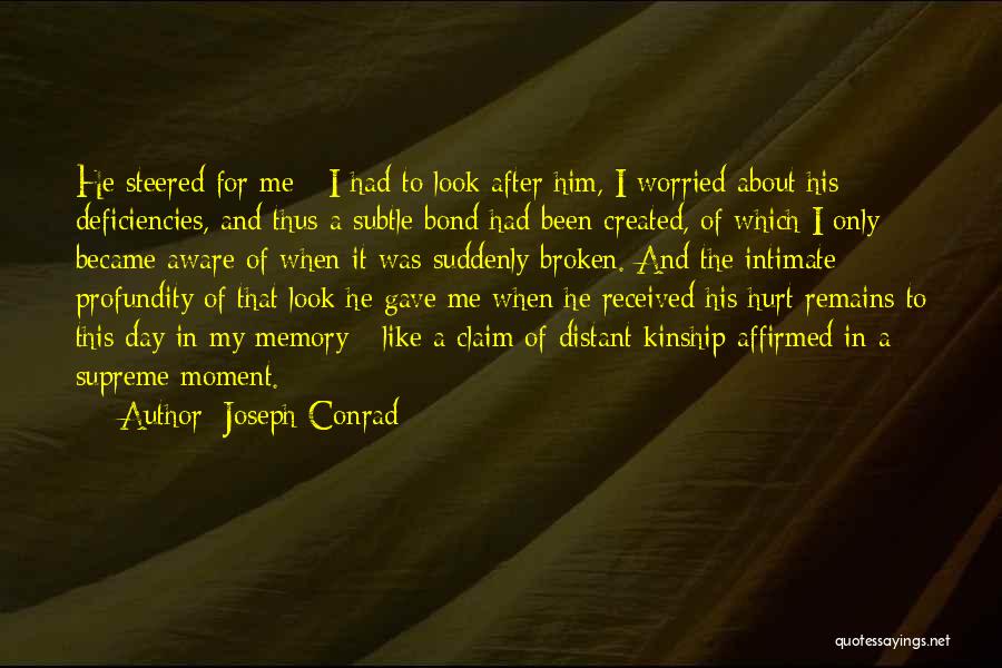 Joseph Conrad Quotes: He Steered For Me - I Had To Look After Him, I Worried About His Deficiencies, And Thus A Subtle