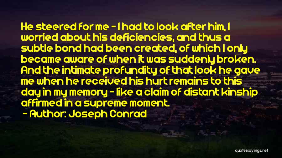 Joseph Conrad Quotes: He Steered For Me - I Had To Look After Him, I Worried About His Deficiencies, And Thus A Subtle