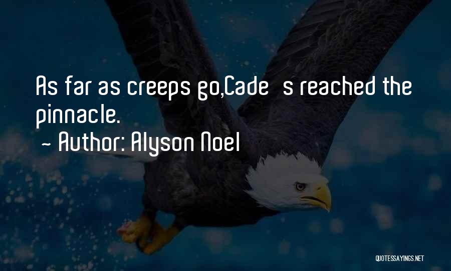 Alyson Noel Quotes: As Far As Creeps Go,cade's Reached The Pinnacle.