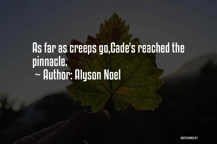 Alyson Noel Quotes: As Far As Creeps Go,cade's Reached The Pinnacle.
