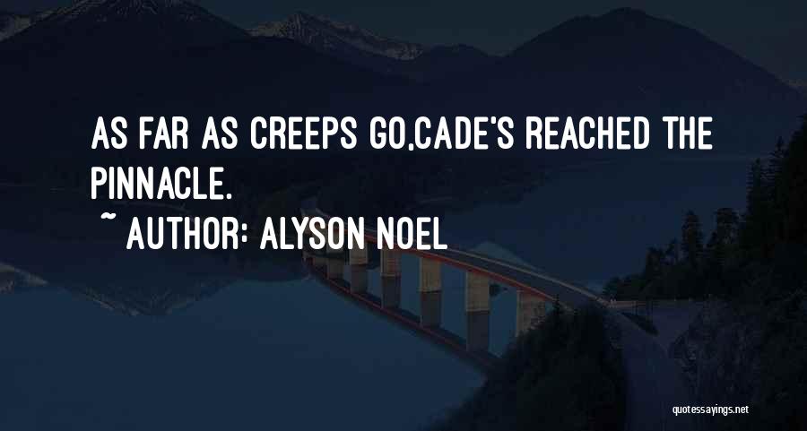 Alyson Noel Quotes: As Far As Creeps Go,cade's Reached The Pinnacle.