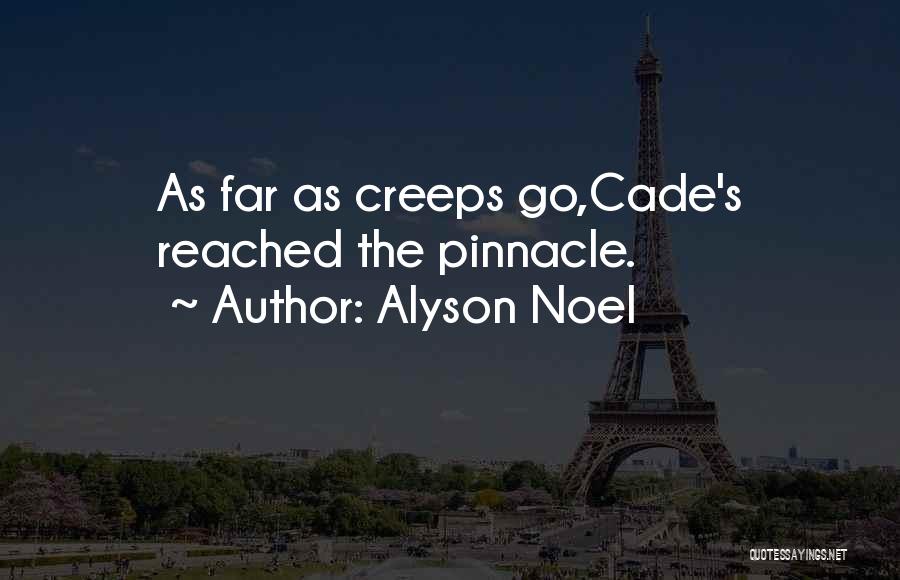 Alyson Noel Quotes: As Far As Creeps Go,cade's Reached The Pinnacle.