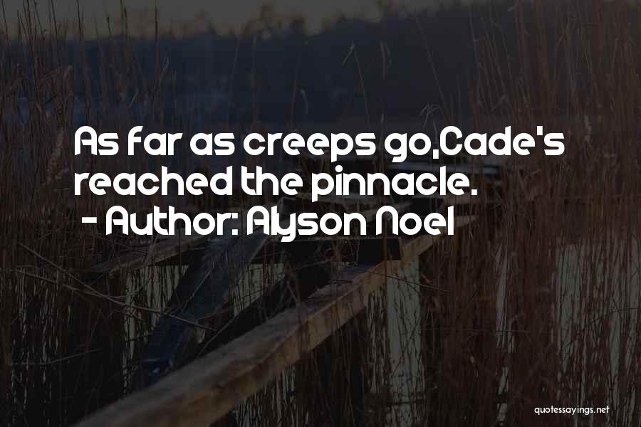 Alyson Noel Quotes: As Far As Creeps Go,cade's Reached The Pinnacle.