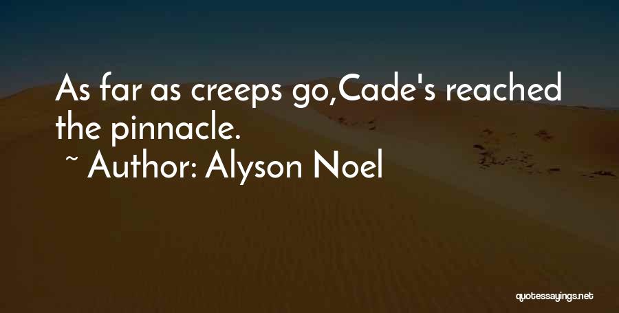Alyson Noel Quotes: As Far As Creeps Go,cade's Reached The Pinnacle.