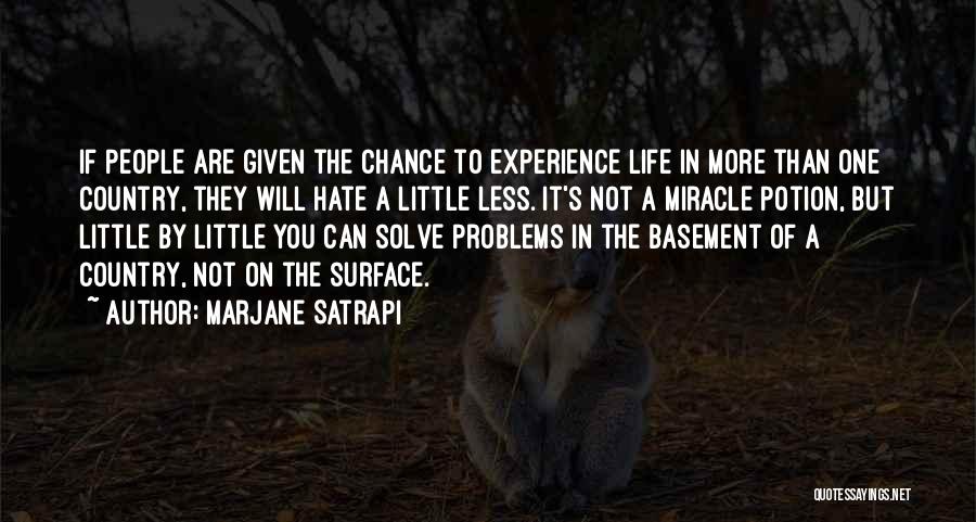 Marjane Satrapi Quotes: If People Are Given The Chance To Experience Life In More Than One Country, They Will Hate A Little Less.
