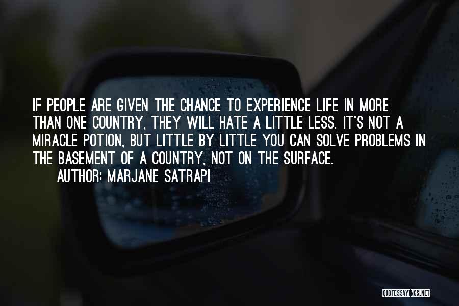 Marjane Satrapi Quotes: If People Are Given The Chance To Experience Life In More Than One Country, They Will Hate A Little Less.