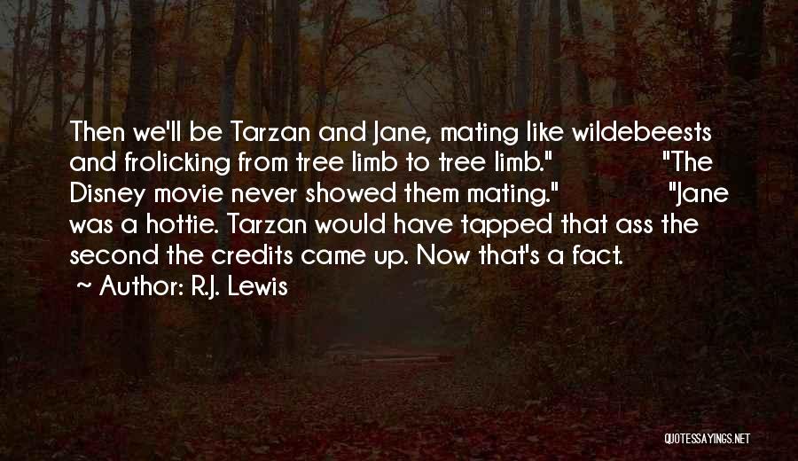 R.J. Lewis Quotes: Then We'll Be Tarzan And Jane, Mating Like Wildebeests And Frolicking From Tree Limb To Tree Limb. The Disney Movie
