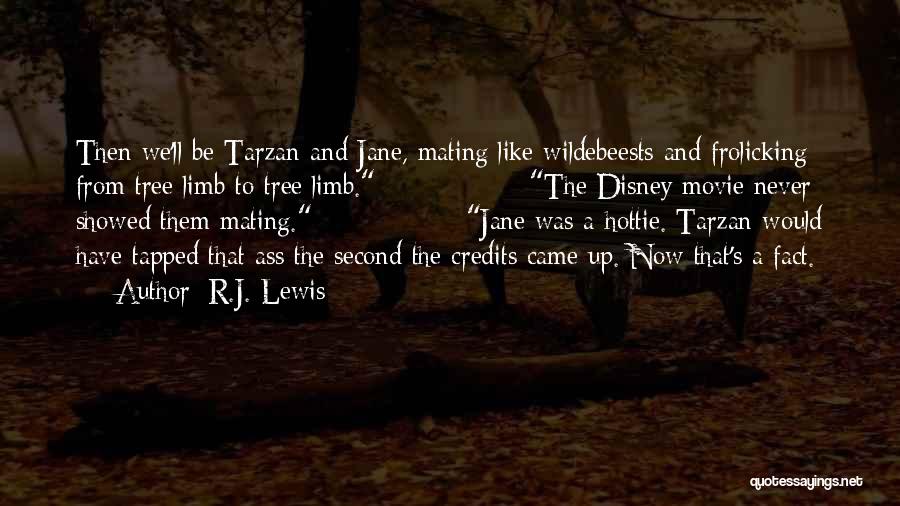 R.J. Lewis Quotes: Then We'll Be Tarzan And Jane, Mating Like Wildebeests And Frolicking From Tree Limb To Tree Limb. The Disney Movie