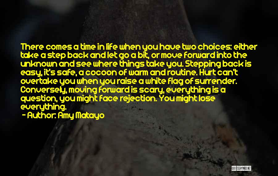 Amy Matayo Quotes: There Comes A Time In Life When You Have Two Choices: Either Take A Step Back And Let Go A