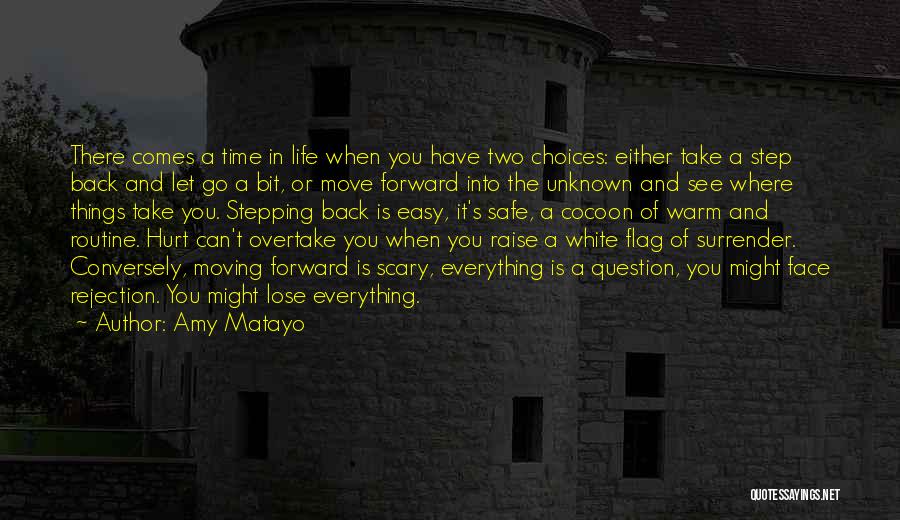 Amy Matayo Quotes: There Comes A Time In Life When You Have Two Choices: Either Take A Step Back And Let Go A