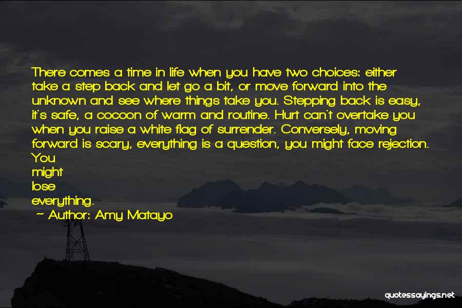 Amy Matayo Quotes: There Comes A Time In Life When You Have Two Choices: Either Take A Step Back And Let Go A