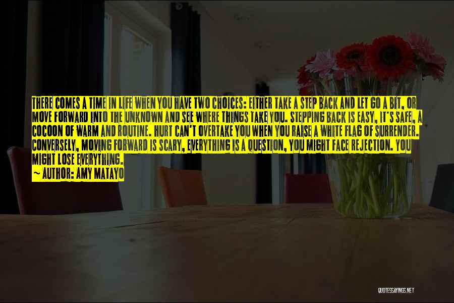 Amy Matayo Quotes: There Comes A Time In Life When You Have Two Choices: Either Take A Step Back And Let Go A