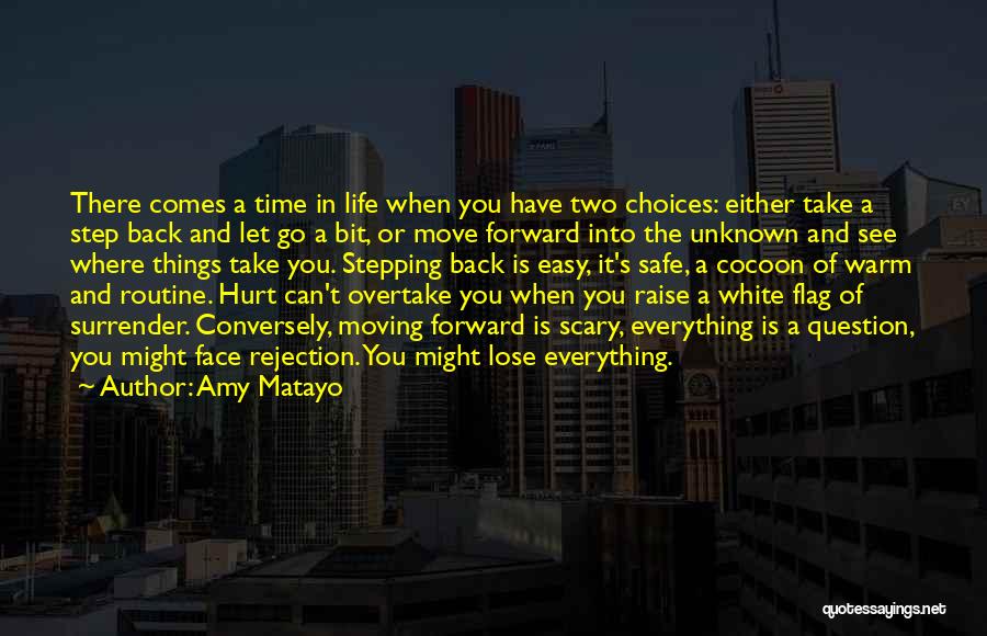 Amy Matayo Quotes: There Comes A Time In Life When You Have Two Choices: Either Take A Step Back And Let Go A