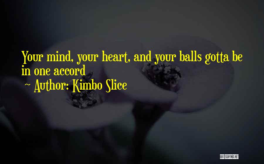 Kimbo Slice Quotes: Your Mind, Your Heart, And Your Balls Gotta Be In One Accord