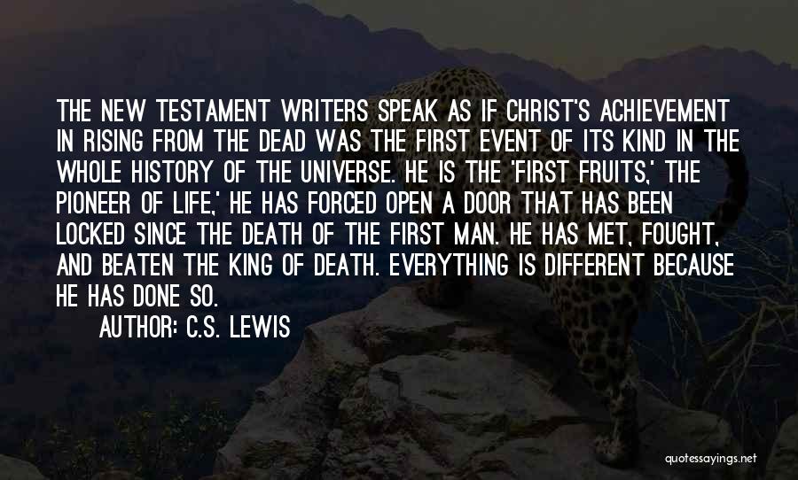 C.S. Lewis Quotes: The New Testament Writers Speak As If Christ's Achievement In Rising From The Dead Was The First Event Of Its