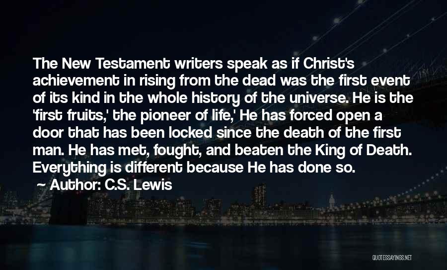 C.S. Lewis Quotes: The New Testament Writers Speak As If Christ's Achievement In Rising From The Dead Was The First Event Of Its