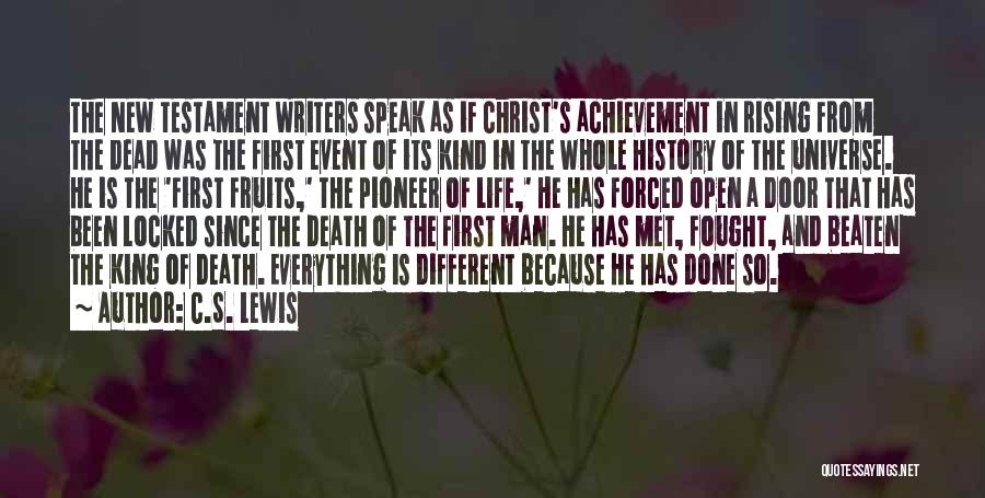 C.S. Lewis Quotes: The New Testament Writers Speak As If Christ's Achievement In Rising From The Dead Was The First Event Of Its