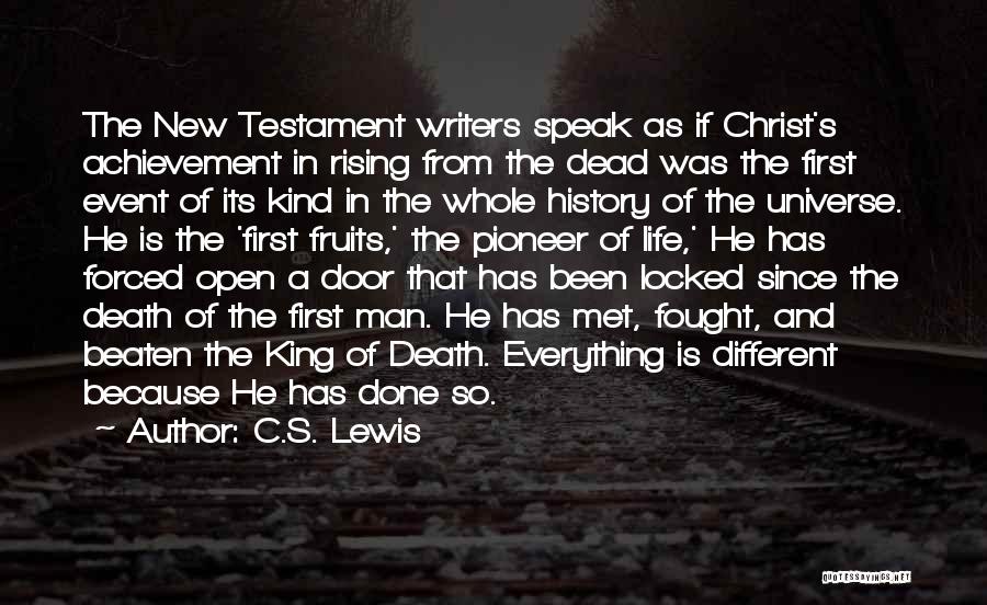 C.S. Lewis Quotes: The New Testament Writers Speak As If Christ's Achievement In Rising From The Dead Was The First Event Of Its